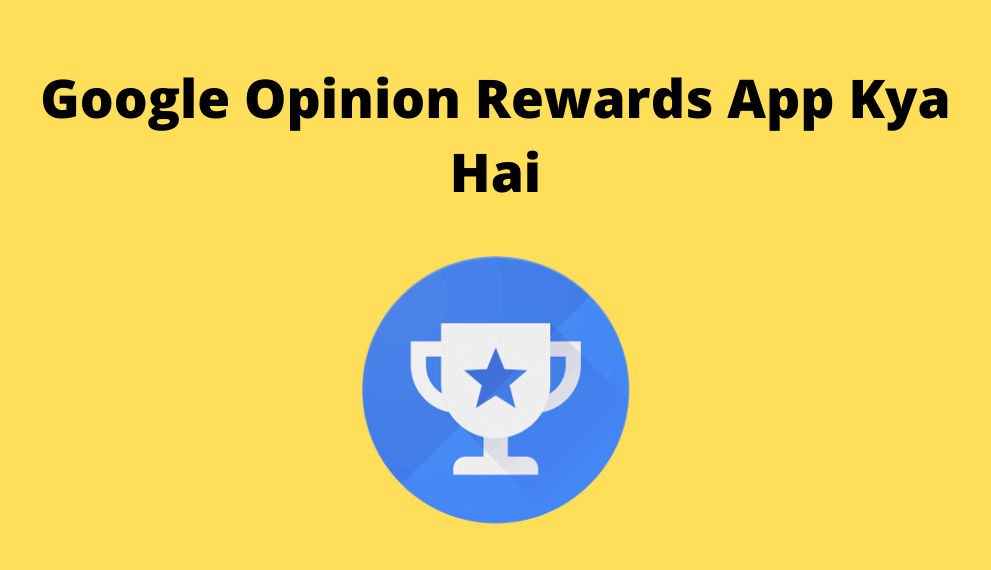 Google Opinion Rewards App Kya Hai